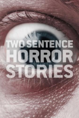      / Two Sentence Horror Stories (2017)